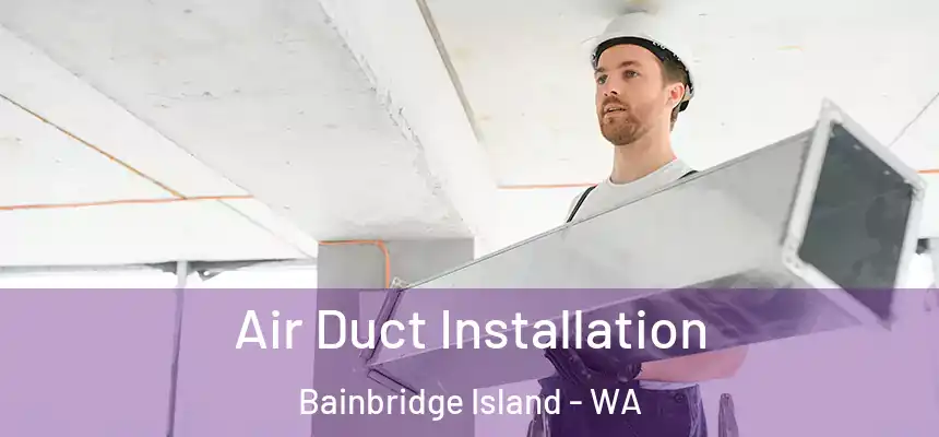 Air Duct Installation Bainbridge Island - WA