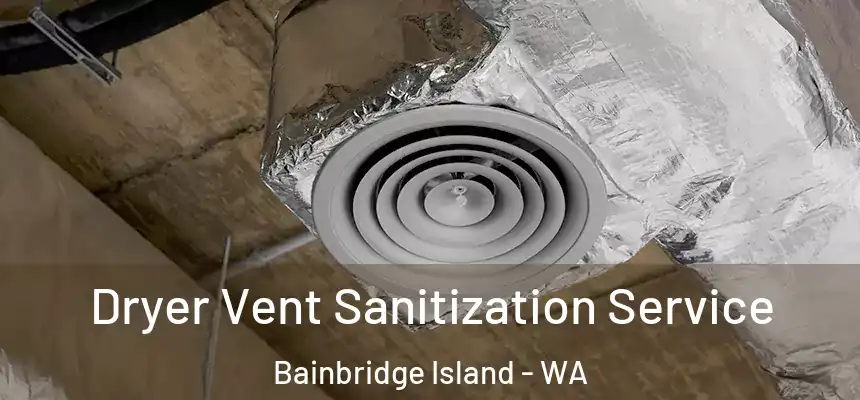 Dryer Vent Sanitization Service Bainbridge Island - WA