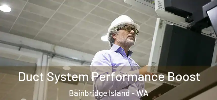  Duct System Performance Boost Bainbridge Island - WA