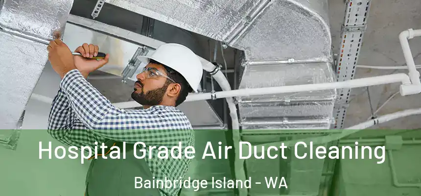  Hospital Grade Air Duct Cleaning Bainbridge Island - WA