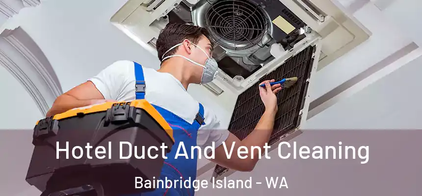  Hotel Duct And Vent Cleaning Bainbridge Island - WA