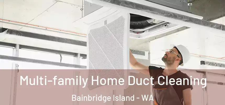  Multi-family Home Duct Cleaning Bainbridge Island - WA
