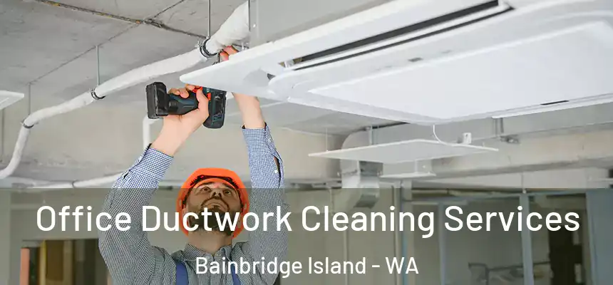  Office Ductwork Cleaning Services Bainbridge Island - WA