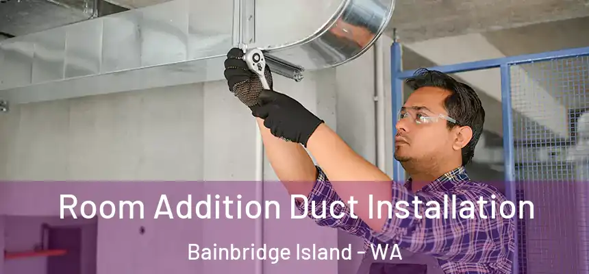  Room Addition Duct Installation Bainbridge Island - WA